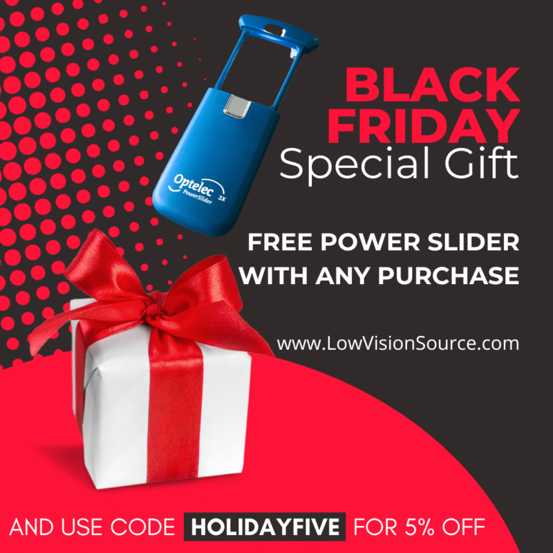 PowerSlider magnifier with wrapped gift. Text: "Black Friday Special Gift. Free Power Slider with Any Purchase. www.lowvisionsource.com. And use code HOLIDAYFIVE for 5% off."